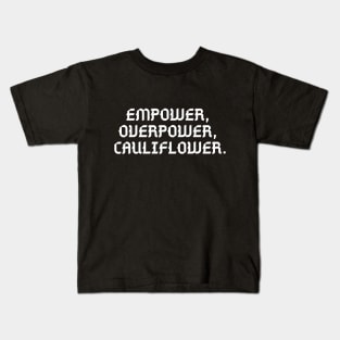 //EMPOWER, OVERPOWER, CAULIFLOWER. Kids T-Shirt